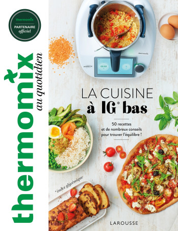 Thermomix : La cuisine à IG bas - Isabelle Guerre - LAROUSSE Thermomix : La cuisine à IG bas - Isabelle Guerre - LAROUSSE