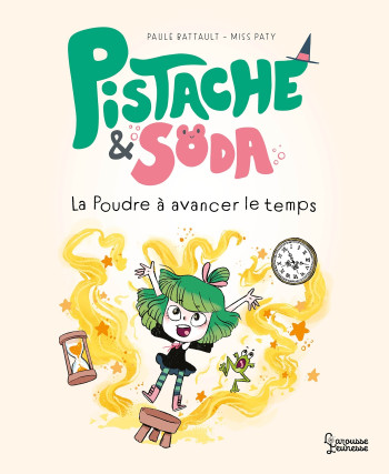 Pistache & Soda - La poudre à avancer le temps - Paule Battault - LAROUSSE