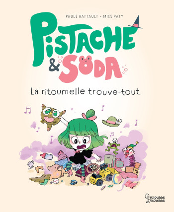 Pistache et Soda - La ritournelle Trouve-Tout - Paule Battault - LAROUSSE