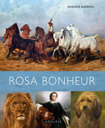 Rosa Bonheur - Sandrine Andrews - LAROUSSE Rosa Bonheur - Sandrine Andrews - LAROUSSE