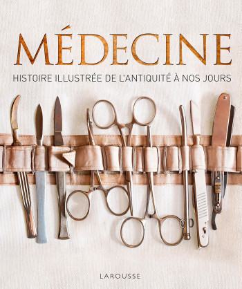 Médecine, histoire illustrée de l'Antiquité à nos jours -   - LAROUSSE