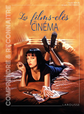 LES FILMS CLES DU CINEMA - Jacques Pinturault - LAROUSSE