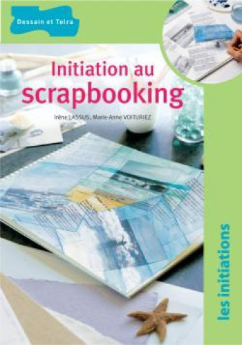 Initiation au scrapbooking - Irène Lassus - DESSAIN TOLRA