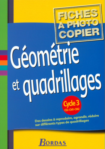 Géométrie et quadrillages Cycle 3 2002 Fiches à photocopier - José Spitale - BORDAS