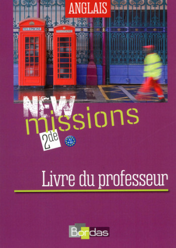 New Missions Anglais 2de 2014 Livre du professeur - Séraphine Lansonneur - BORDAS New Missions Anglais 2de 2014 Livre du professeur - Séraphine Lansonneur - BORDAS