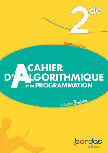 Indice Mathématiques 2de 2019 - Cahier d'algorithmique et de programmation - Elève - Catherine Lebert - BORDAS Indice Mathématiques 2de 2019 - Cahier d'algorithmique et de programmation - Elève - Catherine Lebert - BORDAS