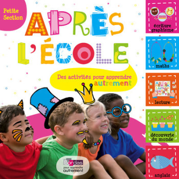 Après l'école Petite Section - Des activités pour apprendre autrement - Michèle Pointeau - BORDAS Après l'école Petite Section - Des activités pour apprendre autrement - Michèle Pointeau - BORDAS