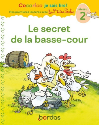 Cocorico Je sais lire ! 1res lectures avec les P'tites Poules - Le Secret de la basse-cour Niveau 2 - Christian Heinrich - BORDAS