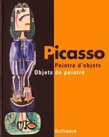 Picasso : peintre d'objets / Objets de peintre -  Collectifs - GALLIMARD