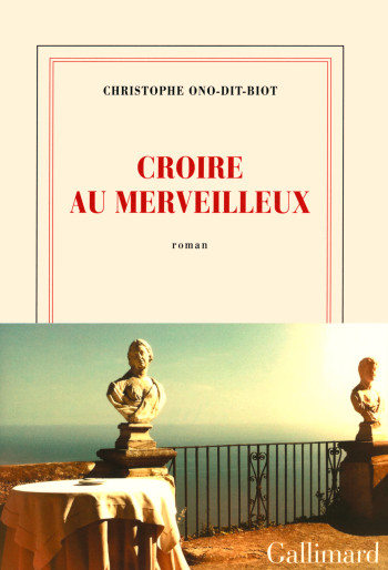 Croire au merveilleux - Christophe Ono-dit-Biot - GALLIMARD