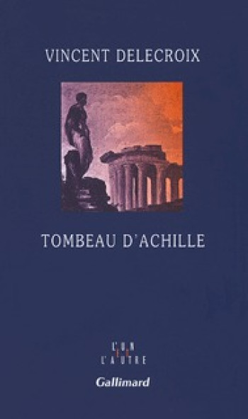 Tombeau d'Achille - Vincent DELECROIX - GALLIMARD