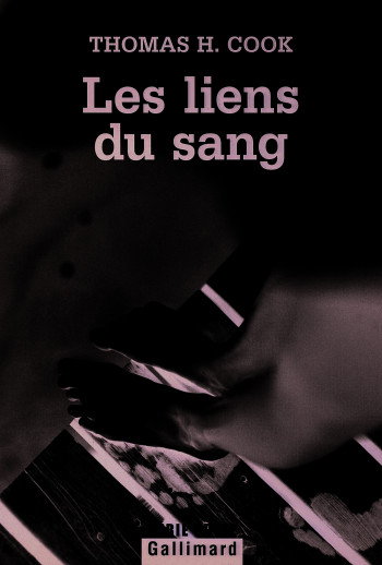 Les liens du sang - Thomas H. Cook - GALLIMARD