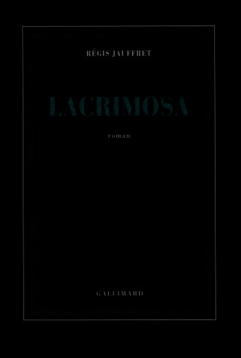 Lacrimosa - Régis Jauffret - GALLIMARD