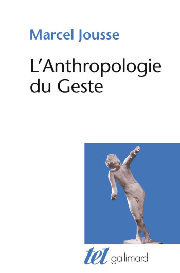 L'Anthropologie du Geste - Marcel Jousse - GALLIMARD