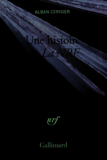 Une histoire de "La NRF" - Alban Cerisier - GALLIMARD