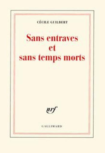 Sans entraves et sans temps morts - Cécile Guilbert - GALLIMARD