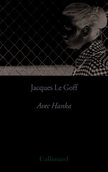 Avec Hanka - Jacques Le Goff - GALLIMARD