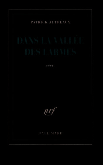 Dans la vallée des larmes - Patrick Autréaux - GALLIMARD