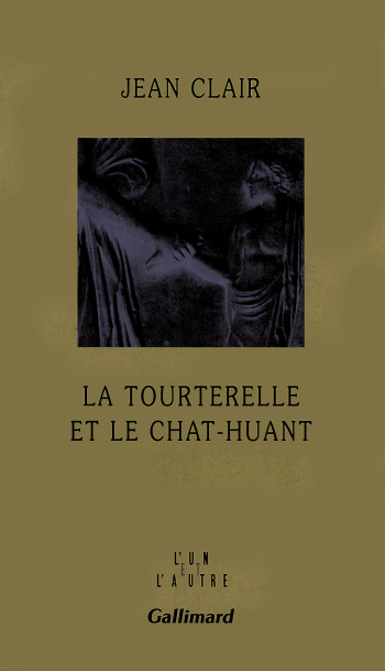 La tourterelle et le chat-huant - Jean Clair - GALLIMARD