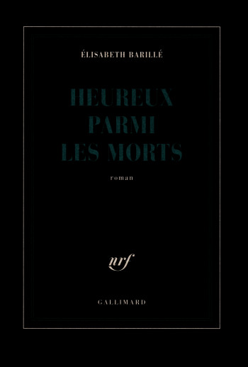 Heureux parmi les morts - Élisabeth Barillé - GALLIMARD