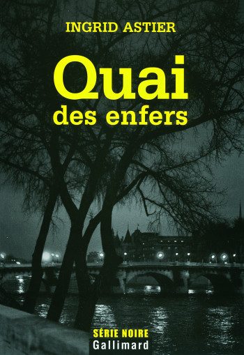 QUAI DES ENFERS - Ingrid Astier - GALLIMARD