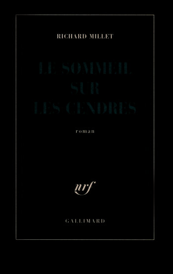 Le sommeil sur les cendres - Richard Millet - GALLIMARD