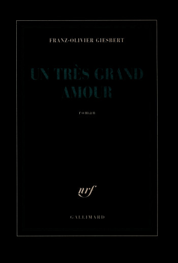 Un très grand amour - Franz-Olivier Giesbert - GALLIMARD