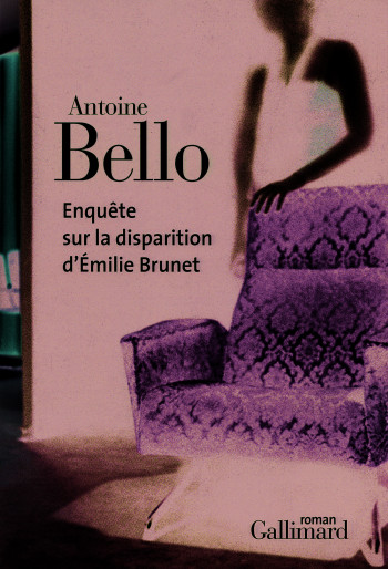 Enquête sur la disparition d'Émilie Brunet - Antoine Bello - GALLIMARD