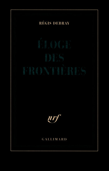 Éloge des frontières - Régis Debray - GALLIMARD