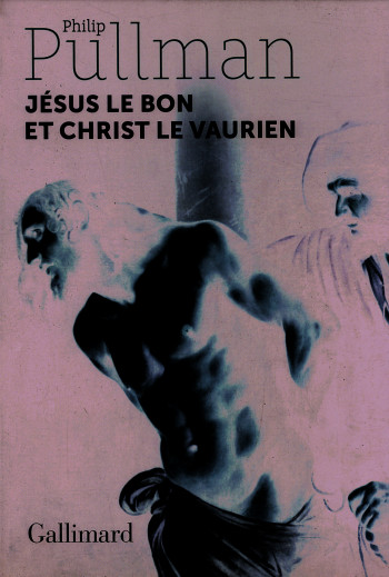 Jésus le bon et Christ le vaurien - Philip Pullman - GALLIMARD