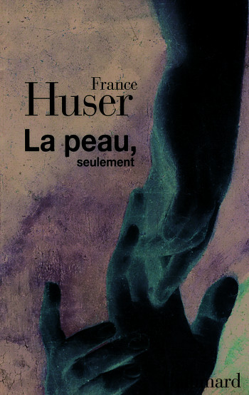 La peau, seulement - France Huser - GALLIMARD