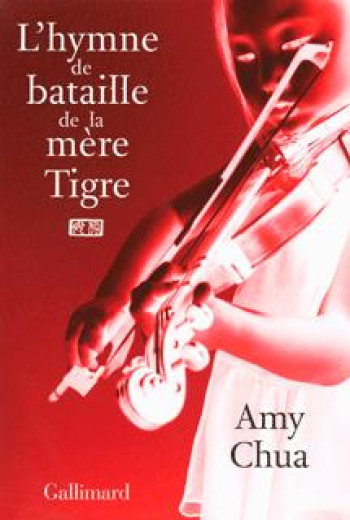 L'Hymne de bataille de la mère Tigre - Amy Chua - GALLIMARD