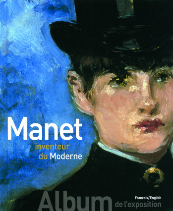 Manet inventeur du Moderne/Manet the Man Who Invented Modernity - Stéphane Guegan - GALLIMARD Manet inventeur du Moderne/Manet the Man Who Invented Modernity - Stéphane Guegan - GALLIMARD