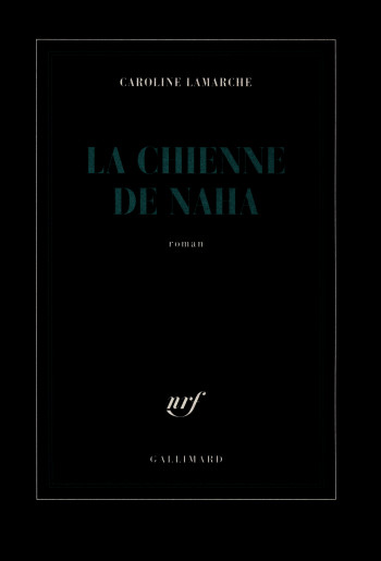 La Chienne de Naha - Caroline Lamarche - GALLIMARD