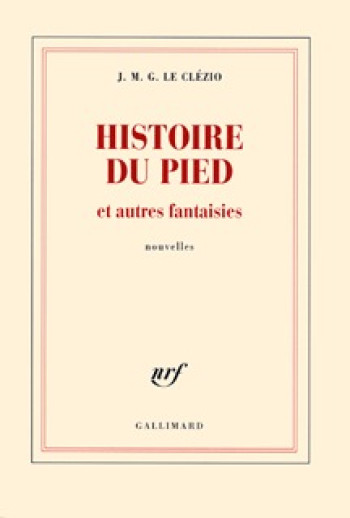 Histoire du pied et autres fantaisies - J. M. G. Le Clézio - GALLIMARD