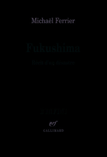 Fukushima - Michaël Ferrier - GALLIMARD Fukushima - Michaël Ferrier - GALLIMARD