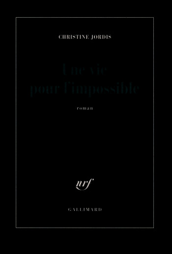 Une vie pour l'impossible - Christine Jordis - GALLIMARD