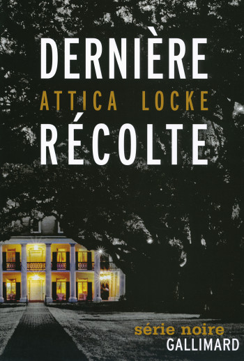 Dernière récolte - Attica Locke - GALLIMARD