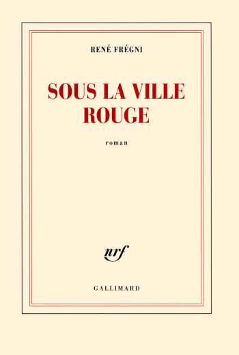 Sous la ville rouge - René Frégni - GALLIMARD