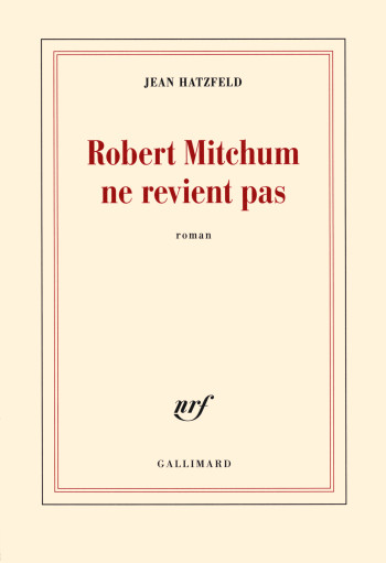 Robert Mitchum ne revient pas - Jean Hatzfeld - GALLIMARD