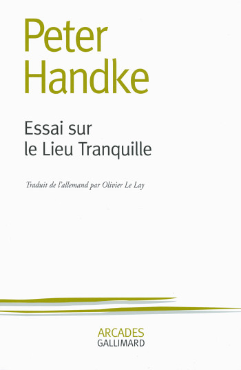 Essai sur le Lieu Tranquille - Peter Handke - GALLIMARD