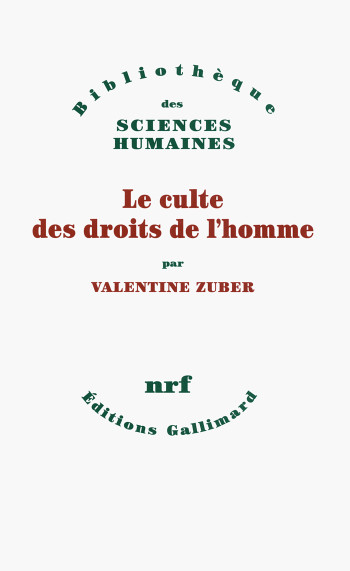 Le culte des droits de l'homme - Valentine Zuber - GALLIMARD