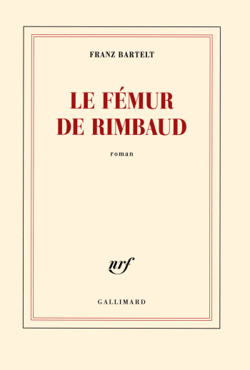 Le fémur de Rimbaud - Franz BARTELT - GALLIMARD