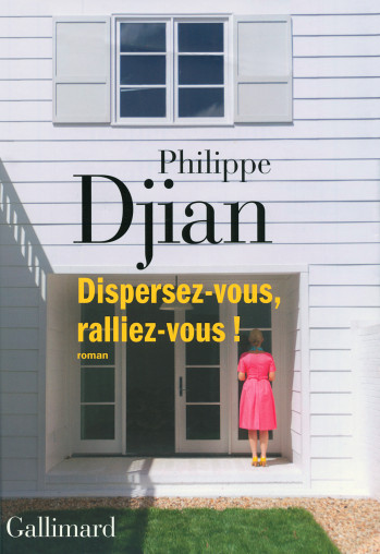 Dispersez-vous, ralliez-vous ! - Philippe Djian - GALLIMARD