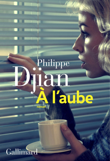 À l'aube - Philippe Djian - GALLIMARD