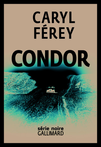 Condor - Caryl Ferey - GALLIMARD