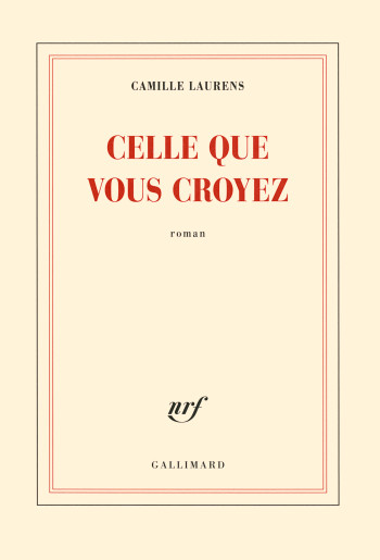 Celle que vous croyez - Camille Laurens - GALLIMARD