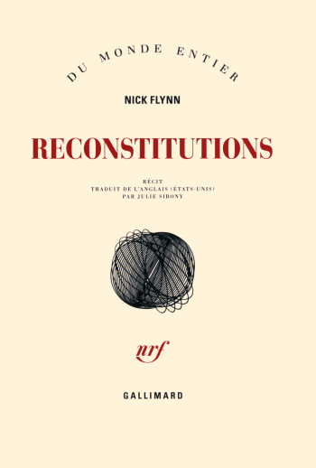 Reconstitutions - Nick Flynn - GALLIMARD