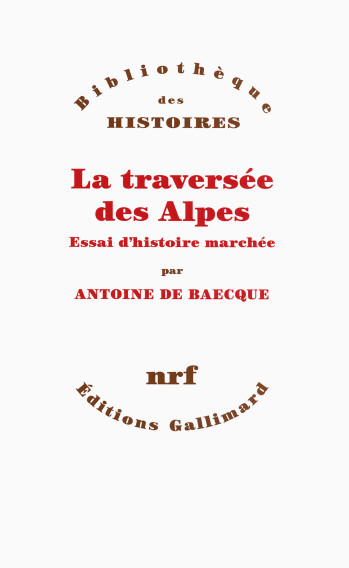 La traversée des Alpes - Antoine de Baecque - GALLIMARD