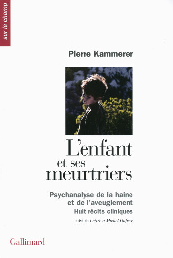 L'enfant et ses meurtriers / Lettre à Michel Onfray - Pierre Kammerer - GALLIMARD